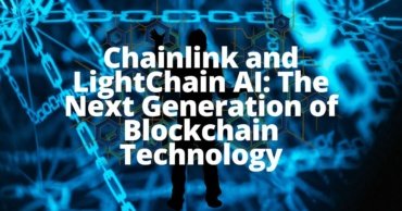 Chainlink and LightChain AI: The Next Generation of Blockchain Technology