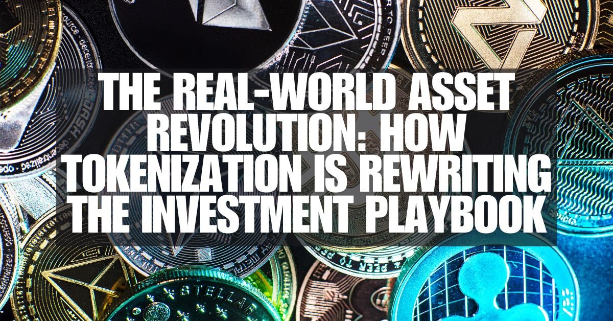 The Real-World Asset Revolution: How Tokenization is Rewriting the Investment Playbook