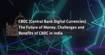 Is CBDC (Central Bank Digital Currencies) the Future of Money: Challenges and Benefits of CBDC in India