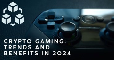 What is Crypto Gaming: Its Trends and Benefits in 2024