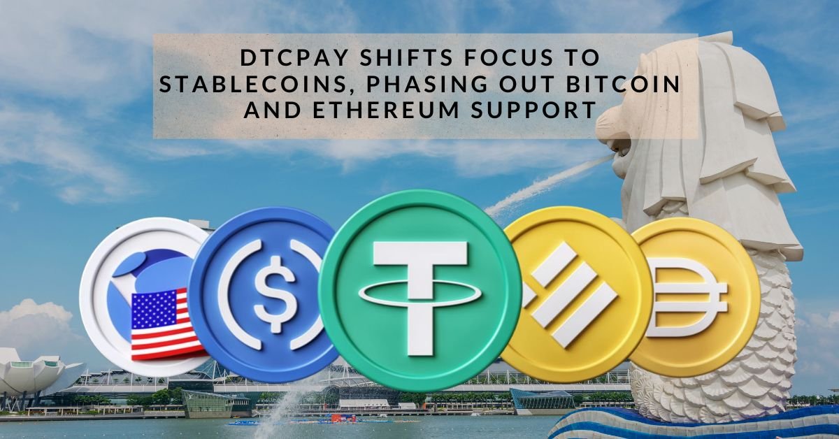 dtcpay Shifts Focus to Stablecoins, Phasing Out Bitcoin and Ethereum Support