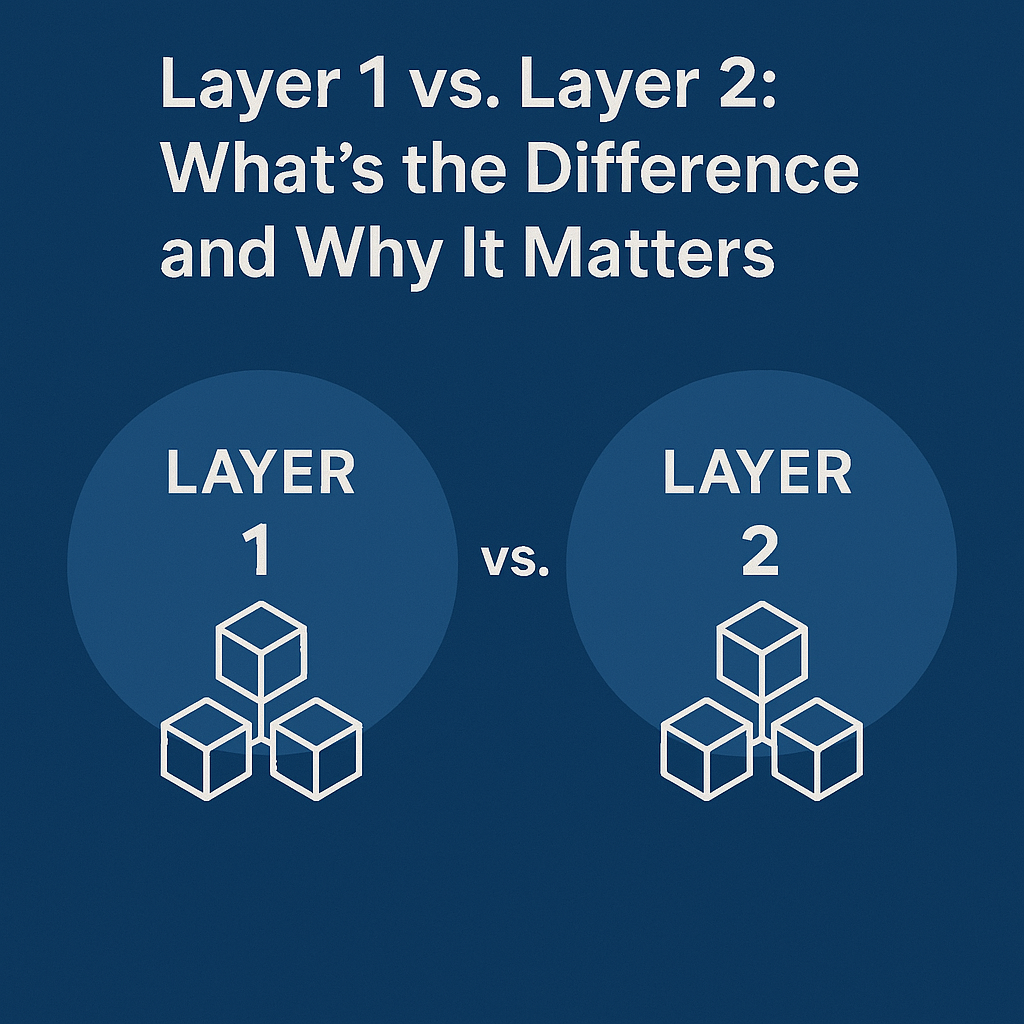 Layer 1 vs. Layer 2: What’s the Difference and Why It Matters