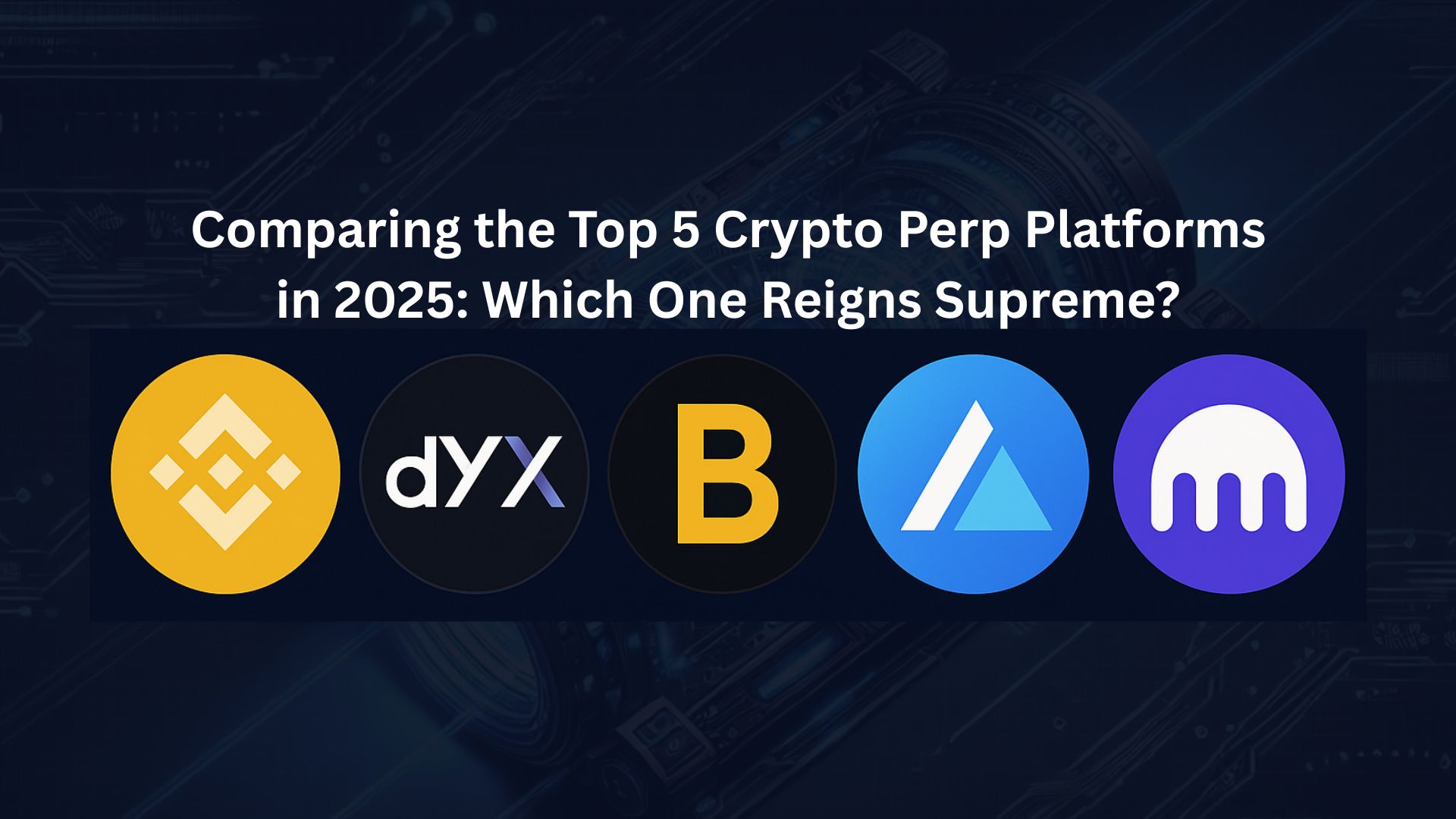 Comparing the Top 5 Crypto Perp Platforms in 2025: Which One Reigns Supreme?