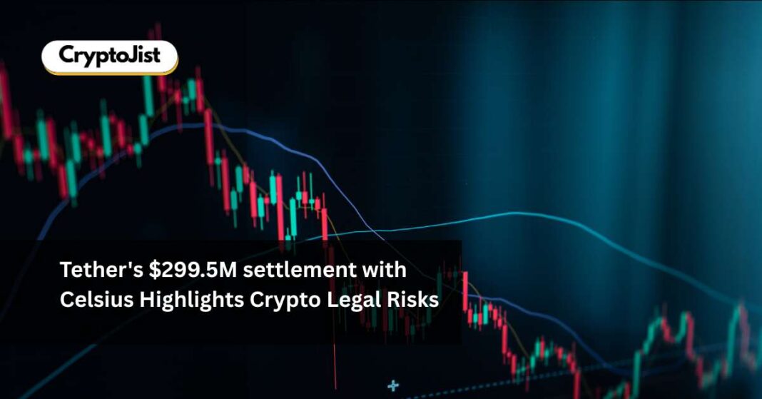 Tether’s $299.5M settlement with Celsius Highlights Crypto Legal Risks