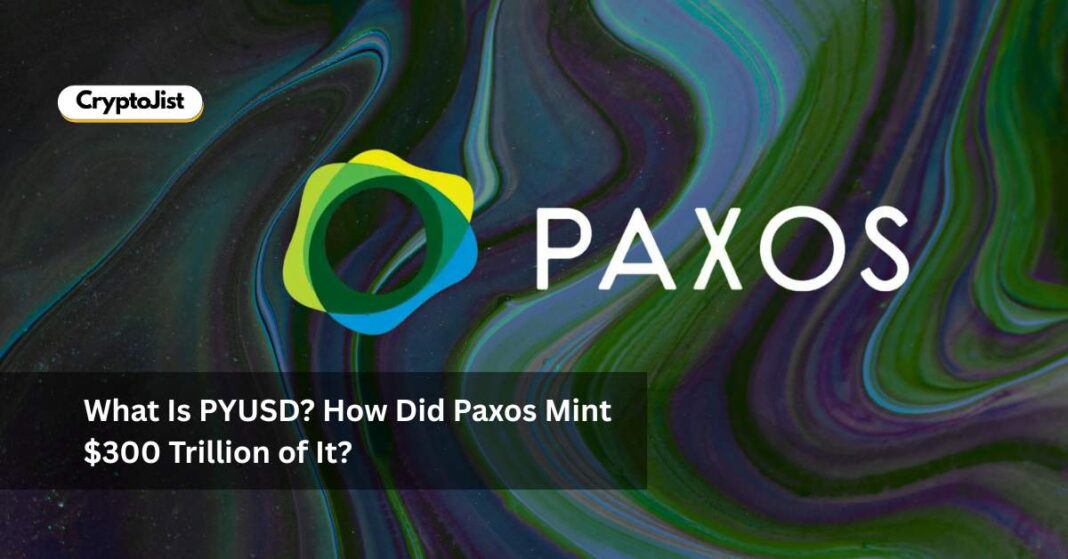 What Is PYUSD? How Did Paxos Mint $300 Trillion of It?