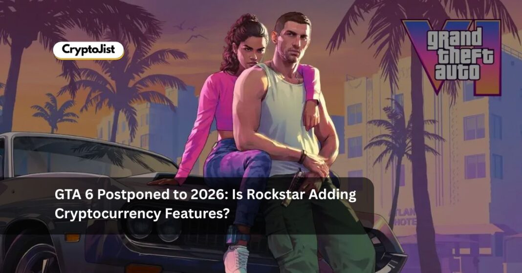 GTA 6 Postponed to 2026: Is Rockstar Adding Cryptocurrency Features?
