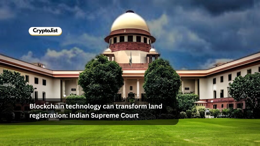 Blockchain technology can transform land registration: Indian Supreme Court