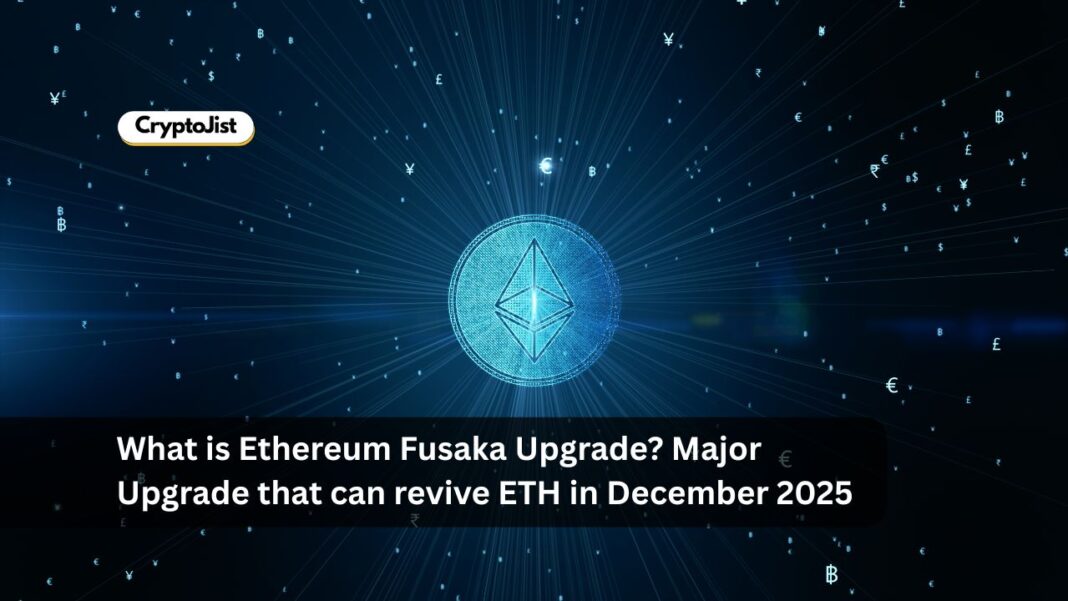 What is Ethereum Fusaka Upgrade? Major Upgrade that can revive ETH in December 2025