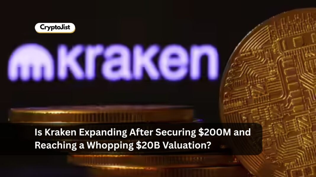 Is Kraken Expanding After Securing $200M and Reaching a Whopping $20B Valuation?