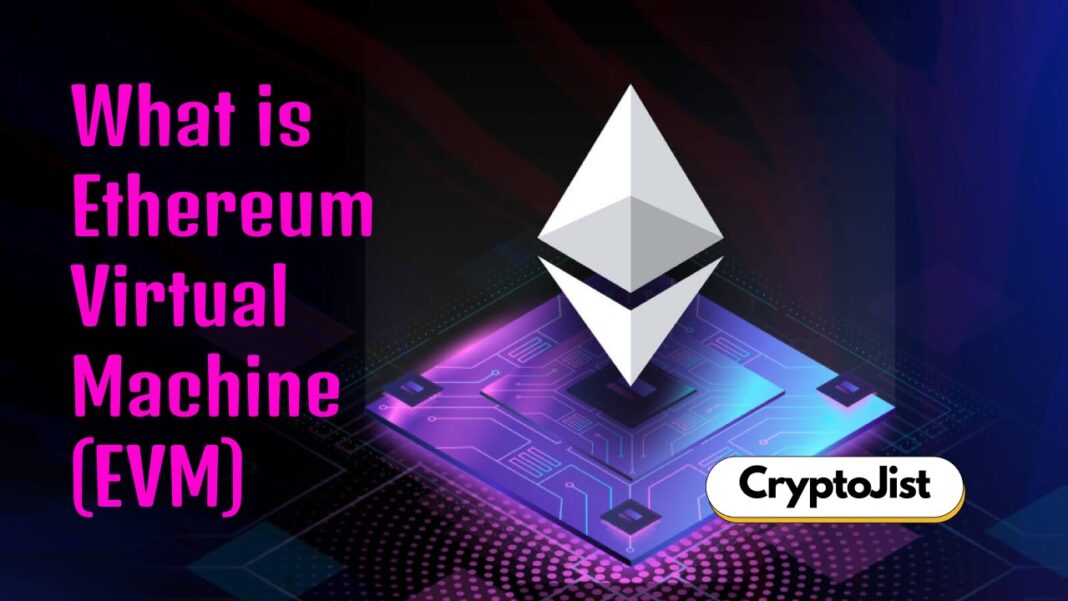 What is the Ethereum Virtual Machine (EVM) and How It Works?