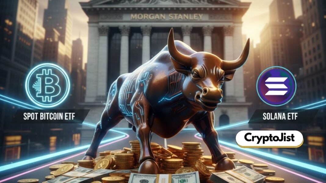Bullish: Wall Street Giant Morgan Stanley Enters Spot Bitcoin and Solana ETF Race